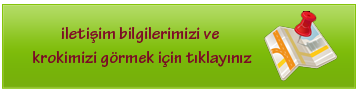 İletişim bilgilerimizi ve krokimizi görmek için tıklayınız